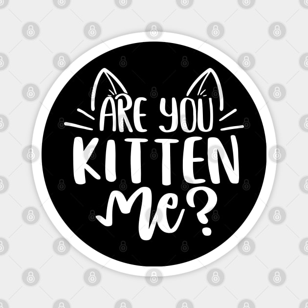 Are You Kitten Me ? Magnet by P-ashion Tee